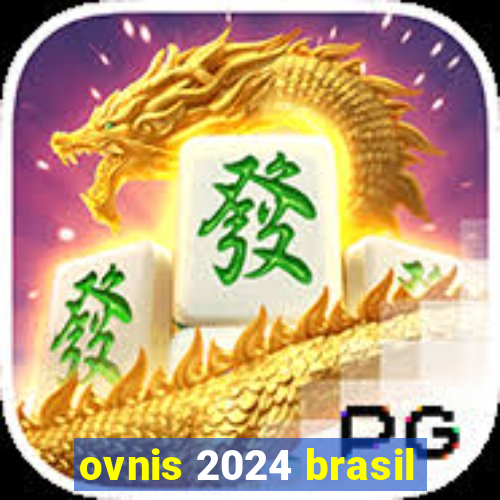 ovnis 2024 brasil